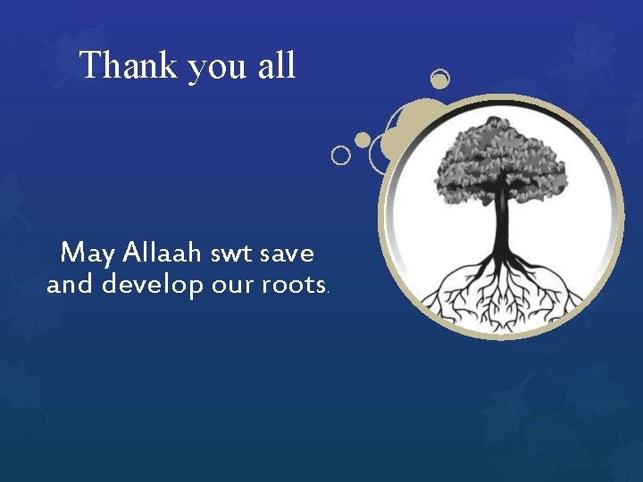 Thank you all May Allaah swt save and develop our roots . 