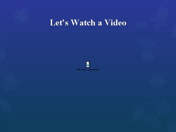 Let’s Watch a Video 
