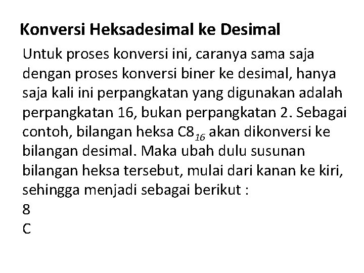 Konversi Heksadesimal ke Desimal Untuk proses konversi ini, caranya sama saja dengan proses konversi