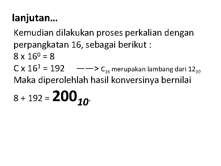 lanjutan… Kemudian dilakukan proses perkalian dengan perpangkatan 16, sebagai berikut : 8 x 160 lanjutan… Kemudian dilakukan proses perkalian dengan perpangkatan 16, sebagai berikut : 8 x 160