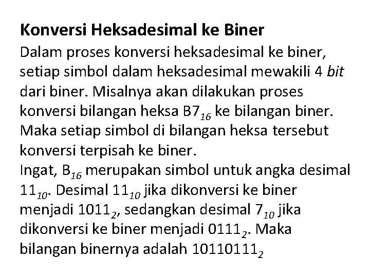 Konversi Heksadesimal ke Biner Dalam proses konversi heksadesimal ke biner, setiap simbol dalam heksadesimal