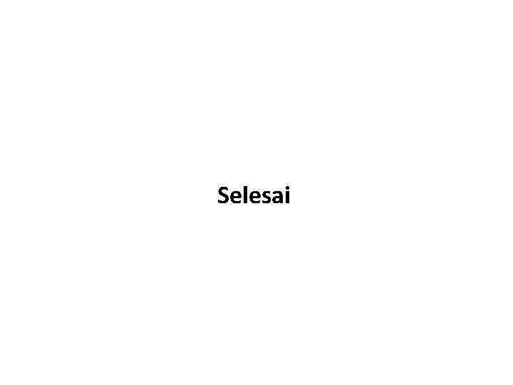 Selesai Selesai