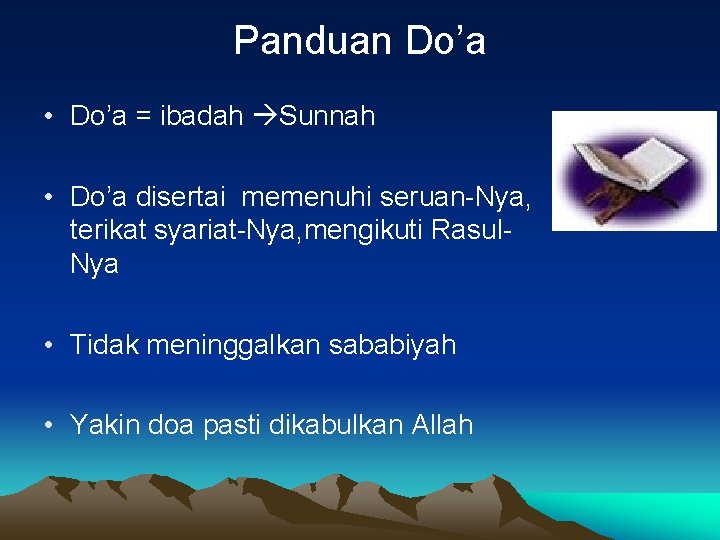 Panduan Do’a • Do’a = ibadah Sunnah • Do’a disertai memenuhi seruan-Nya, terikat syariat-Nya,