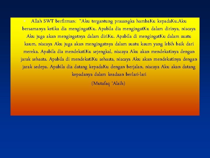  • Allah SWT berfirman: “Aku tergantung prasangka hamba. Ku kepada. Ku. Aku bersamanya