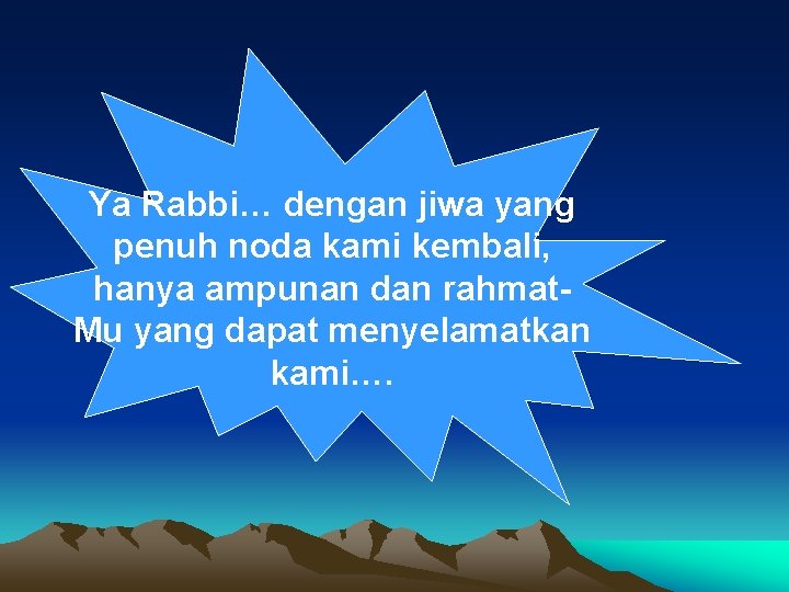 Ya Rabbi… dengan jiwa yang penuh noda kami kembali, hanya ampunan dan rahmat. Mu