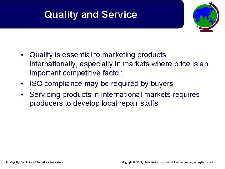 Quality and Service • Quality is essential to marketing products internationally, especially in markets