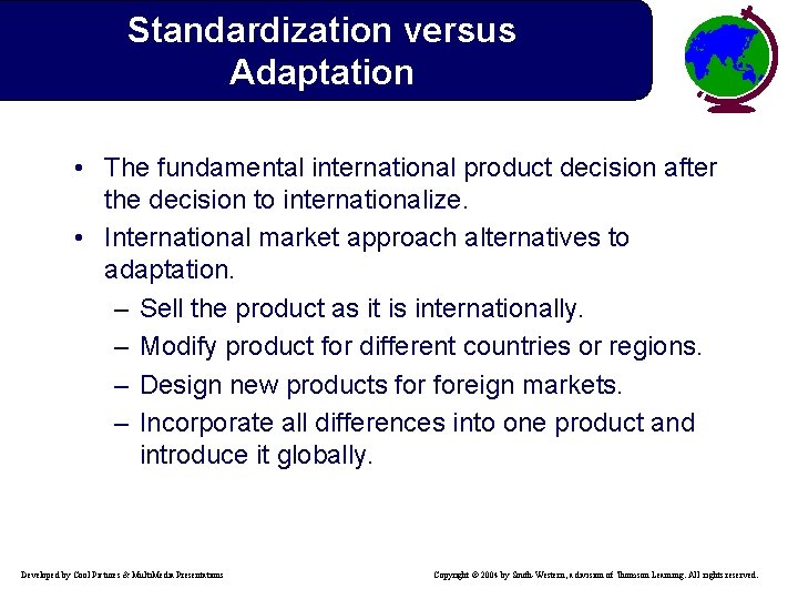 Standardization versus Adaptation • The fundamental international product decision after the decision to internationalize.