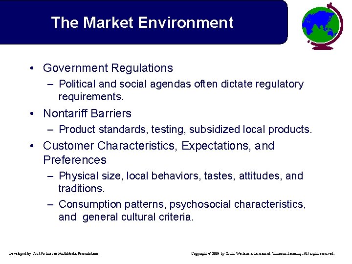 The Market Environment • Government Regulations – Political and social agendas often dictate regulatory
