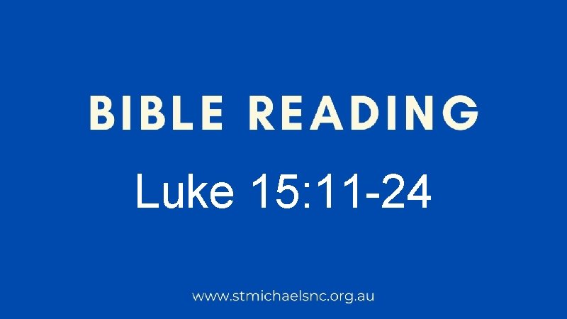 Luke 15: 11 -24 