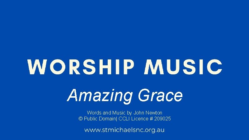 Amazing Grace Words and Music by John Newton © Public Domain| CCLI Licence #