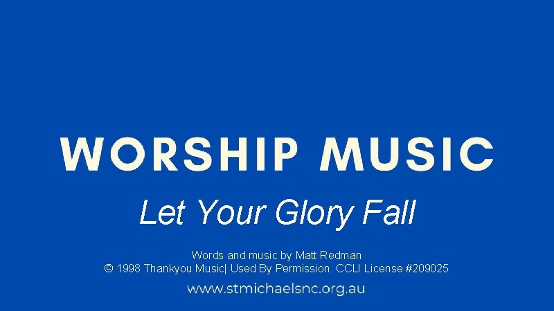 Let Your Glory Fall Words and music by Matt Redman © 1998 Thankyou Music|
