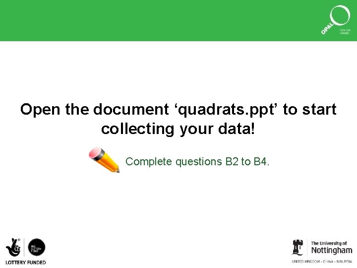 Open the document ‘quadrats. ppt’ to start collecting your data! Complete questions B 2