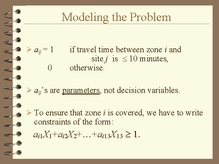 Modeling the Problem Ø aij = 1 0 if travel time between zone i