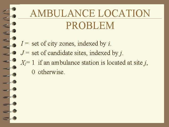 AMBULANCE LOCATION PROBLEM I = set of city zones, indexed by i. J =
