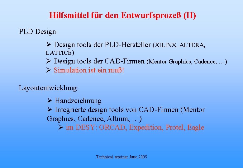 Hilfsmittel für den Entwurfsprozeß (II) PLD Design: Ø Design tools der PLD-Hersteller (XILINX, ALTERA,