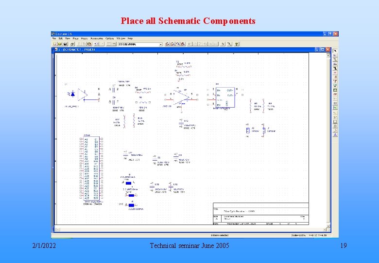 Place all Schematic Components 2/1/2022 Technical seminar June 2005 19 