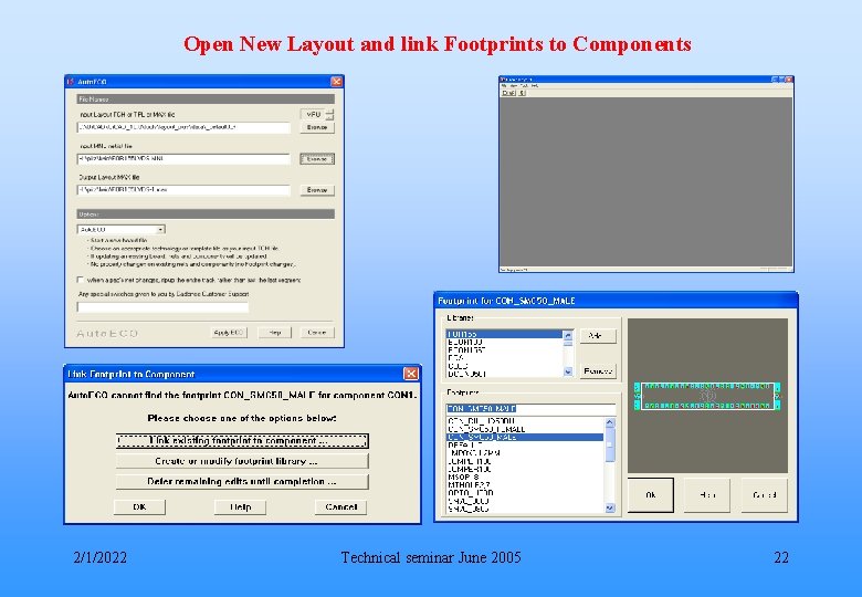 Open New Layout and link Footprints to Components 2/1/2022 Technical seminar June 2005 22
