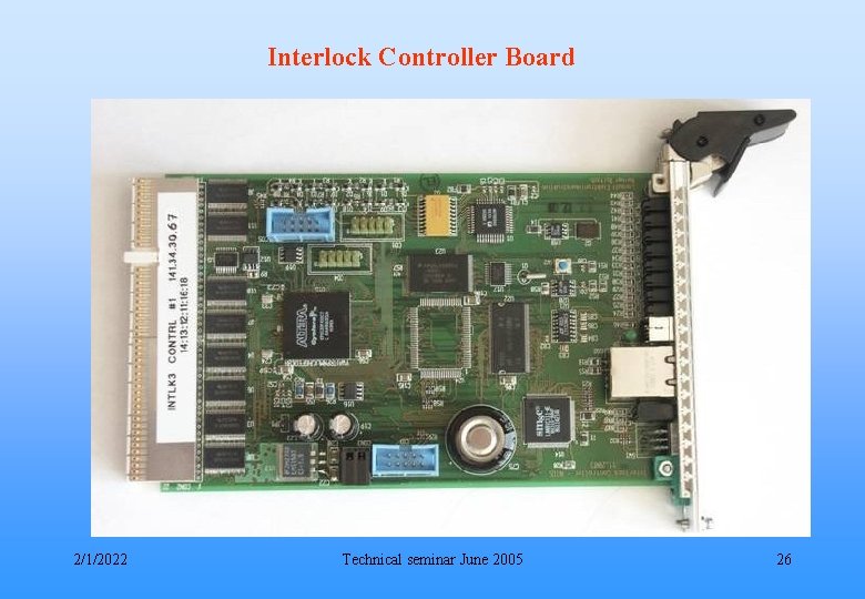 Interlock Controller Board 2/1/2022 Technical seminar June 2005 26 