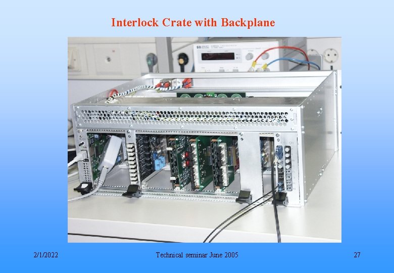 Interlock Crate with Backplane 2/1/2022 Technical seminar June 2005 27 