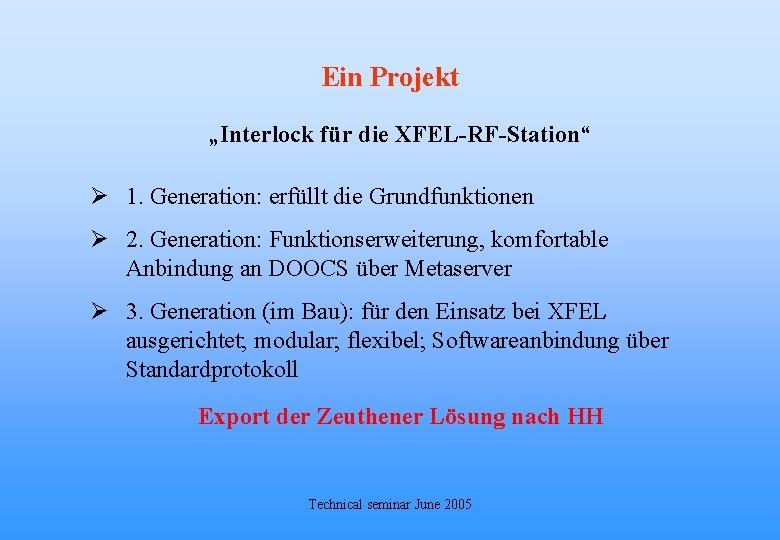 Ein Projekt „Interlock für die XFEL-RF-Station“ Ø 1. Generation: erfüllt die Grundfunktionen Ø 2.