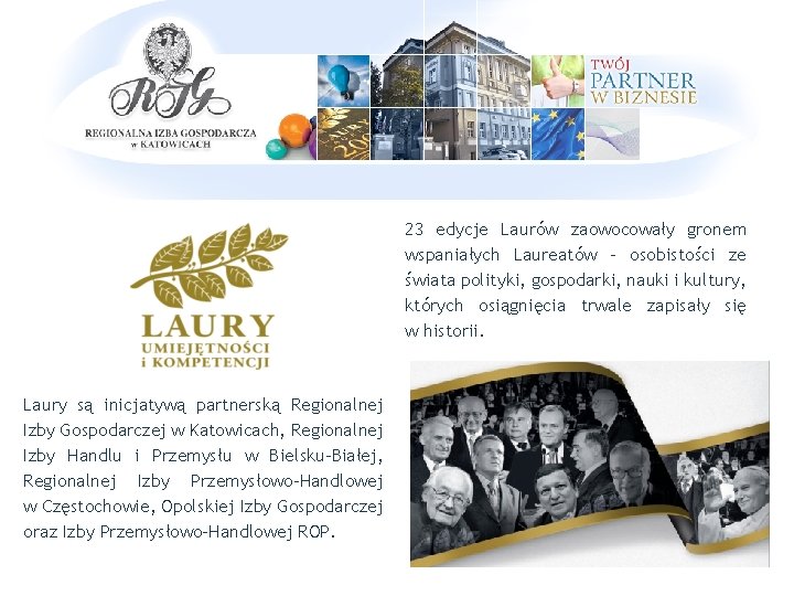 23 edycje Laurów zaowocowały gronem wspaniałych Laureatów – osobistości ze świata polityki, gospodarki, nauki