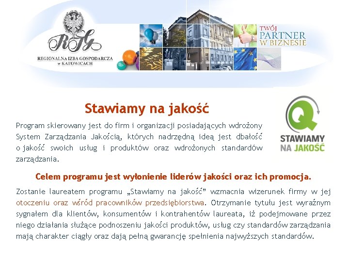 Stawiamy na jakość Program skierowany jest do firm i organizacji posiadających wdrożony System Zarządzania