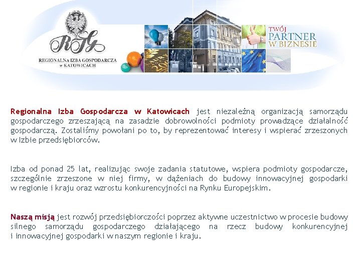 Regionalna Izba Gospodarcza w Katowicach jest niezależną organizacją samorządu gospodarczego zrzeszającą na zasadzie dobrowolności