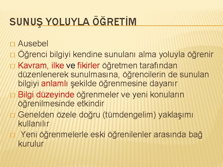 SUNUŞ YOLUYLA ÖĞRETİM Ausebel � Öğrenci bilgiyi kendine sunulanı alma yoluyla öğrenir � Kavram,