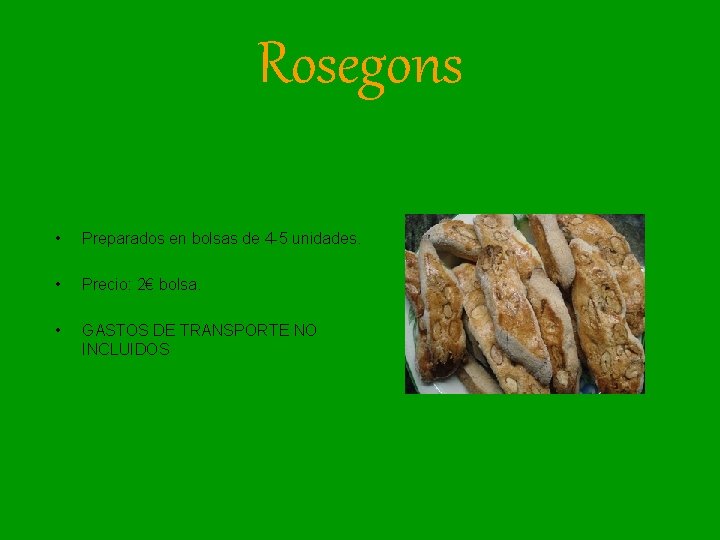 Rosegons • Preparados en bolsas de 4 -5 unidades. • Precio: 2€ bolsa. •