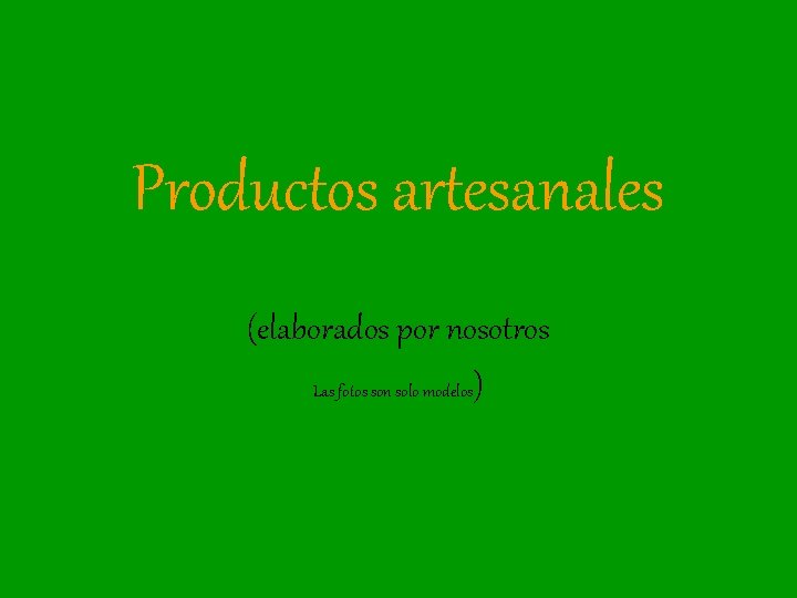 Productos artesanales (elaborados por nosotros Las fotos son solo modelos) 