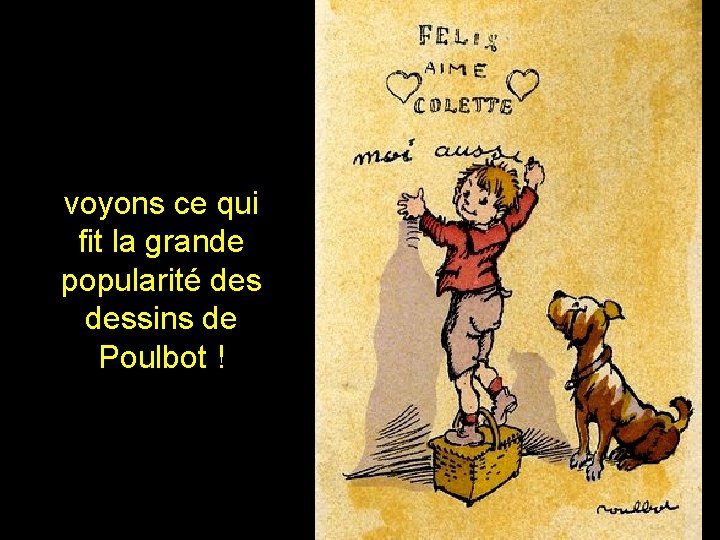 voyons ce qui fit la grande popularité dessins de Poulbot ! 