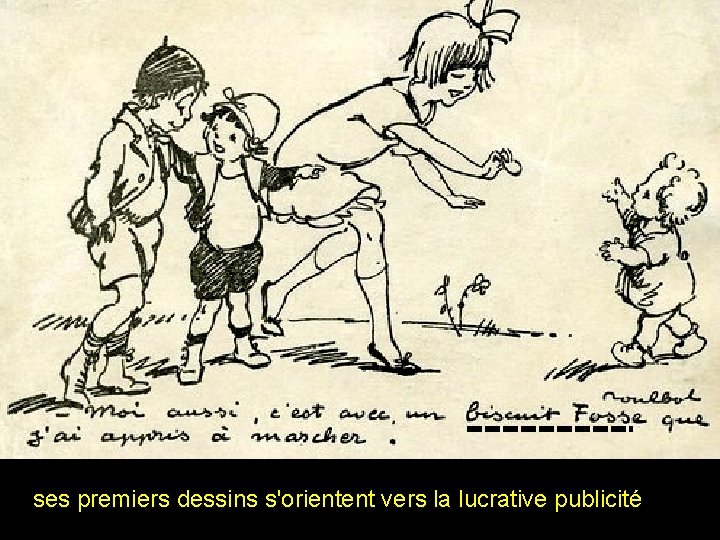 ses premiers dessins s'orientent vers la lucrative publicité 