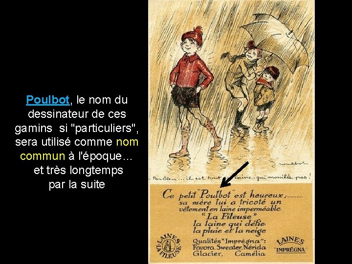 Poulbot, le nom du dessinateur de ces gamins si "particuliers", sera utilisé comme nom