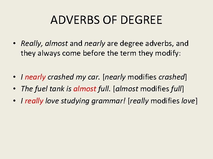 ADVERBS OF DEGREE • Really, almost and nearly are degree adverbs, and they always