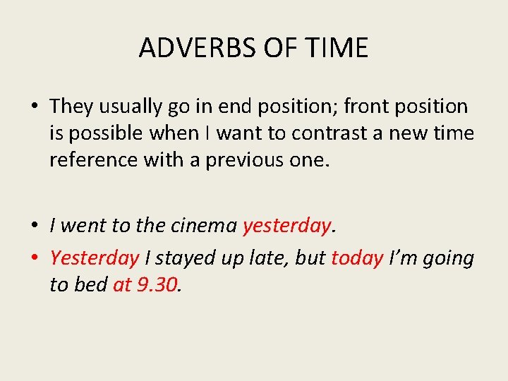 ADVERBS OF TIME • They usually go in end position; front position is possible