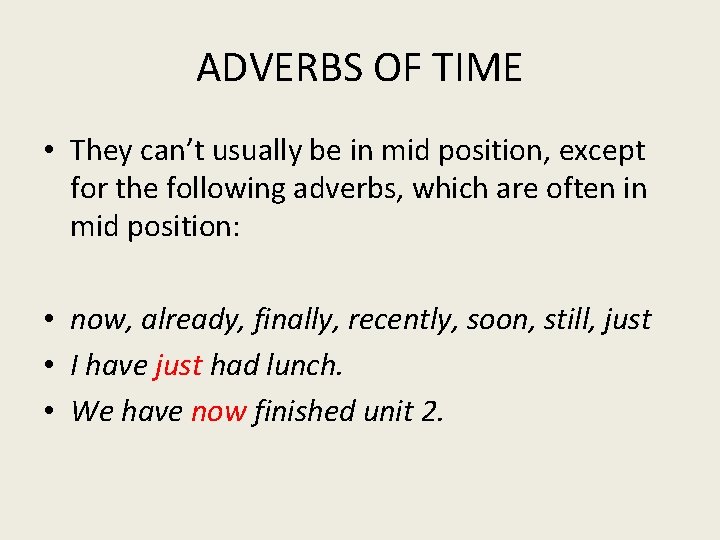 ADVERBS OF TIME • They can’t usually be in mid position, except for the