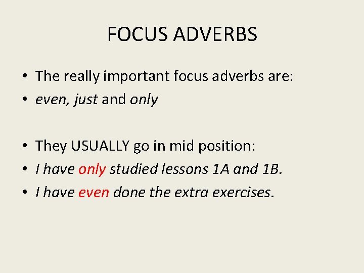 FOCUS ADVERBS • The really important focus adverbs are: • even, just and only