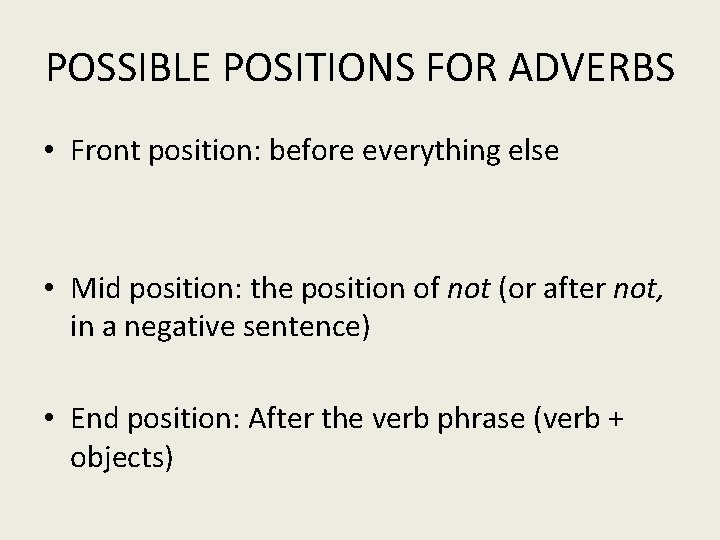 POSSIBLE POSITIONS FOR ADVERBS • Front position: before everything else • Mid position: the