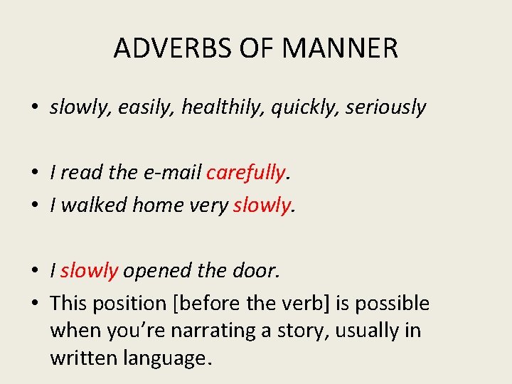 ADVERBS OF MANNER • slowly, easily, healthily, quickly, seriously • I read the e-mail