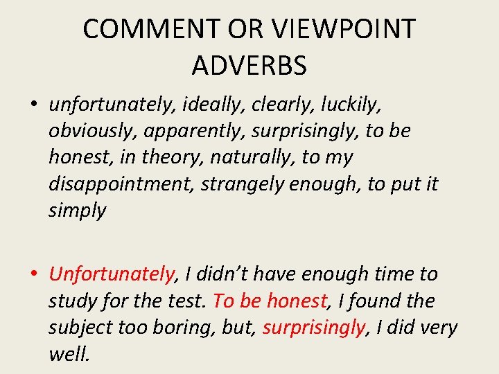 COMMENT OR VIEWPOINT ADVERBS • unfortunately, ideally, clearly, luckily, obviously, apparently, surprisingly, to be