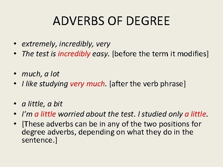 ADVERBS OF DEGREE • extremely, incredibly, very • The test is incredibly easy. [before
