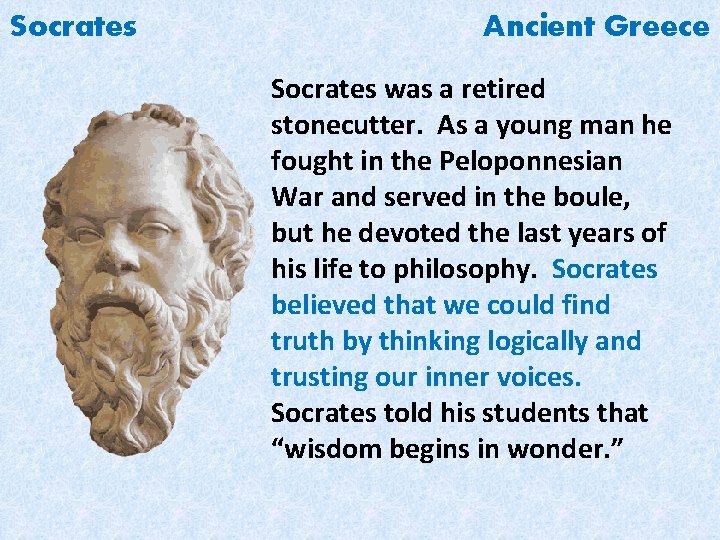 Socrates Ancient Greece Socrates was a retired stonecutter. As a young man he fought