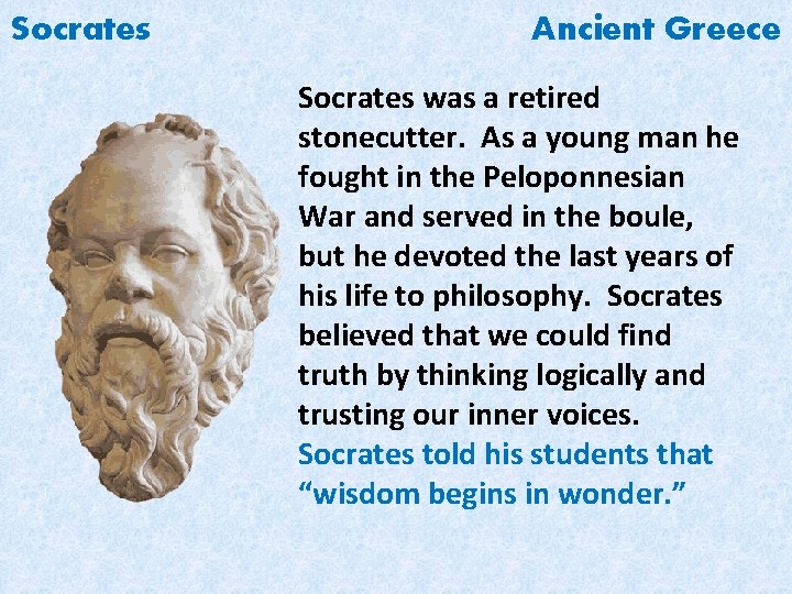 Socrates Ancient Greece Socrates was a retired stonecutter. As a young man he fought
