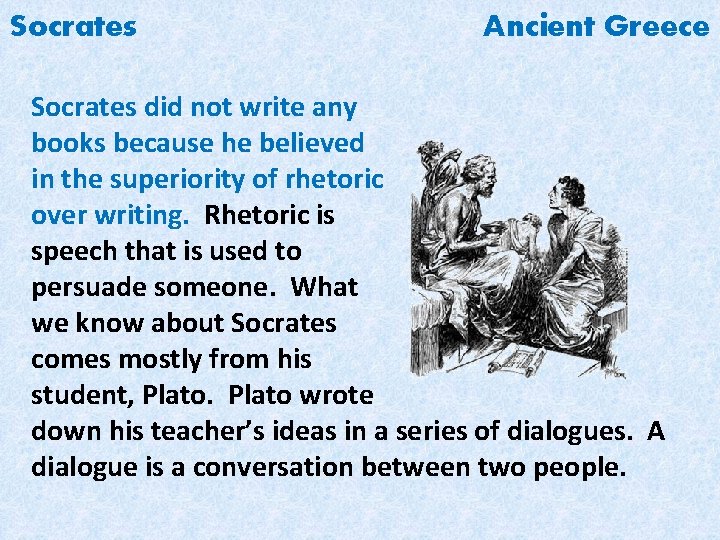 Socrates Ancient Greece Socrates did not write any books because he believed in the