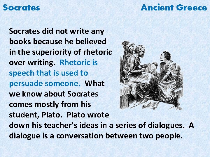 Socrates Ancient Greece Socrates did not write any books because he believed in the