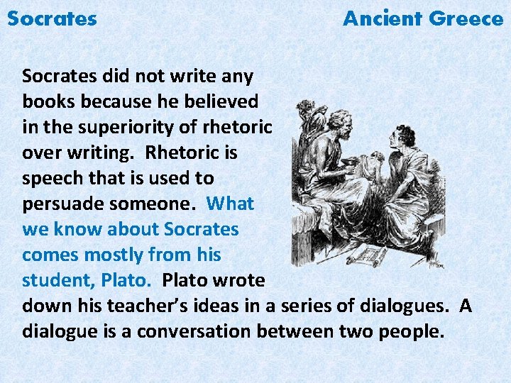 Socrates Ancient Greece Socrates did not write any books because he believed in the