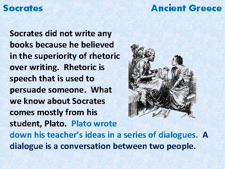 Socrates Ancient Greece Socrates did not write any books because he believed in the
