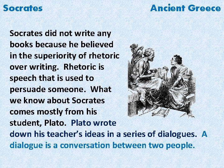 Socrates Ancient Greece Socrates did not write any books because he believed in the