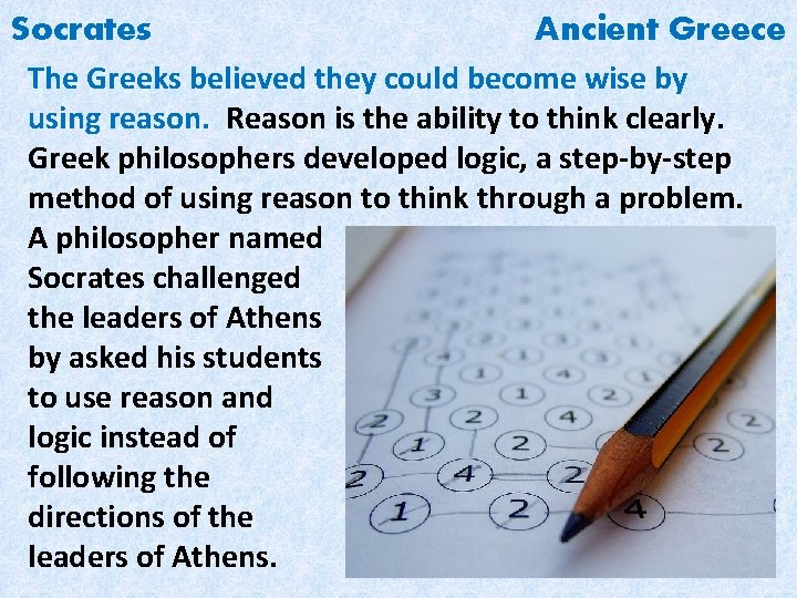 Socrates Ancient Greece The Greeks believed they could become wise by using reason. Reason
