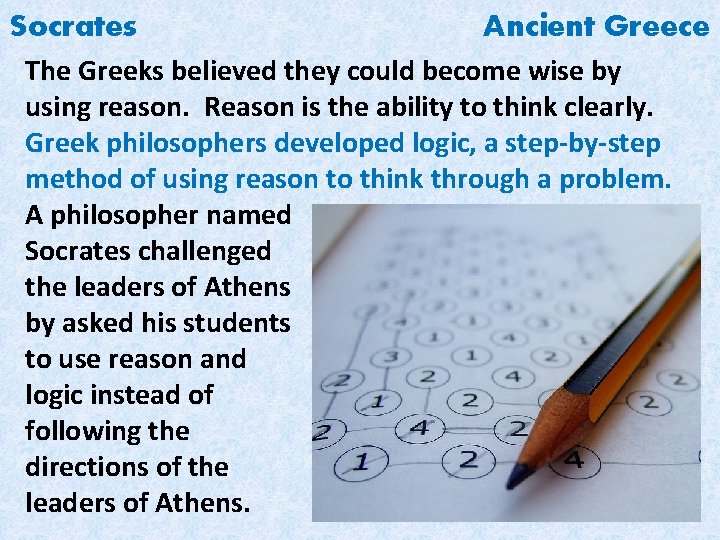 Socrates Ancient Greece The Greeks believed they could become wise by using reason. Reason